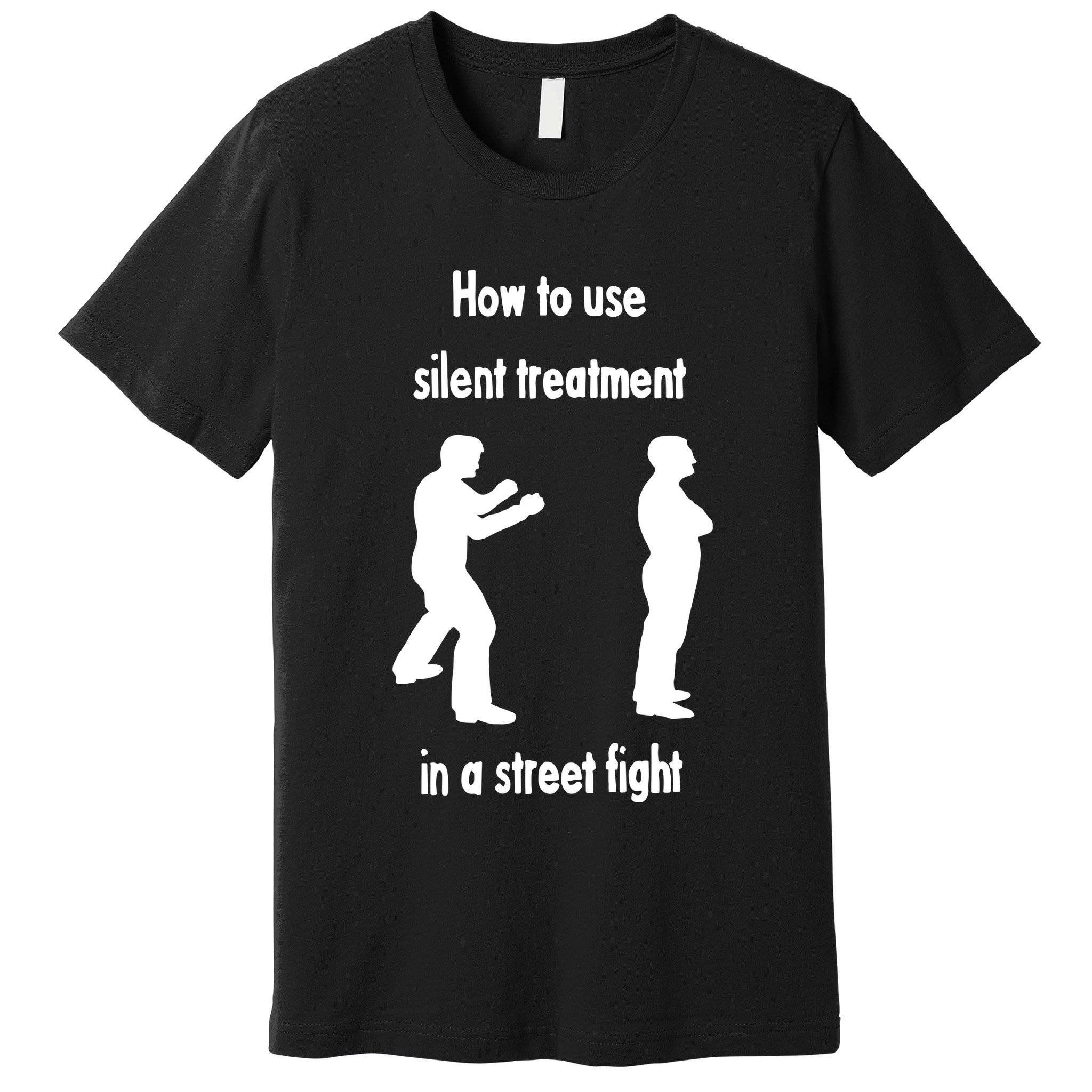 How To Use Silent Treatment In Street Fight Premium T-Shirt