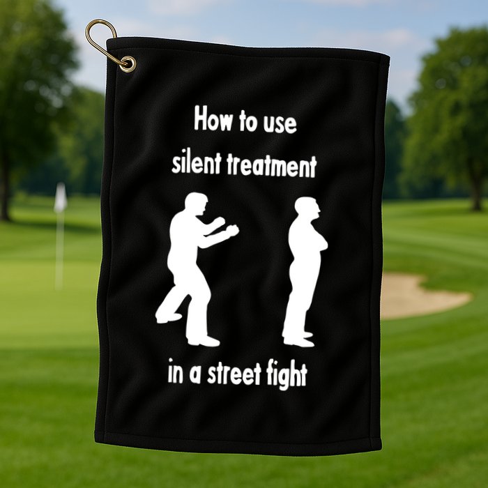 How To Use Silent Treatment In Street Fight Golf Towel