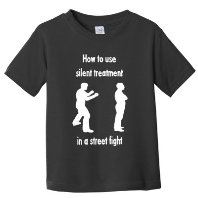 How To Use Silent Treatment In Street Fight Toddler T-Shirt