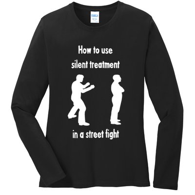 How To Use Silent Treatment In Street Fight Ladies Long Sleeve Shirt
