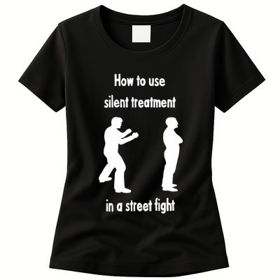 How To Use Silent Treatment In Street Fight Womens T-Shirt