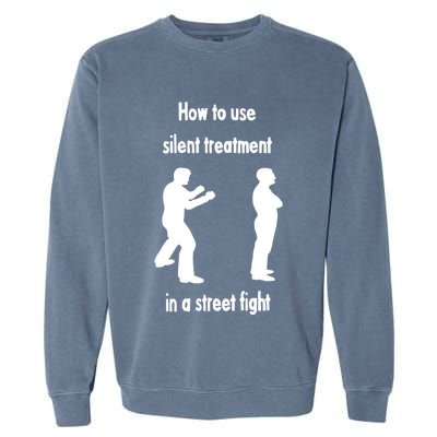 How To Use Silent Treatment In Street Fight Garment-Dyed Sweatshirt