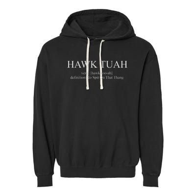 Hawk Tuah Verb Hawk Too Ah Definition To Spit On That Thang Garment-Dyed Fleece Hoodie