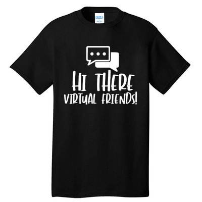 Hi There Virtual Friends Zoom Meeting Tall T-Shirt