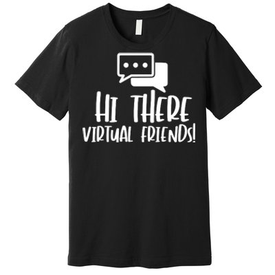 Hi There Virtual Friends Zoom Meeting Premium T-Shirt