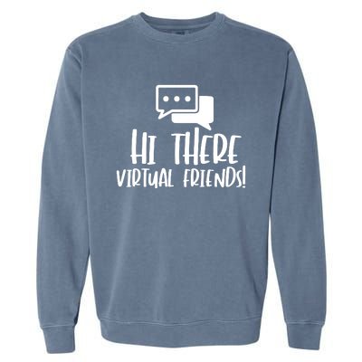 Hi There Virtual Friends Zoom Meeting Garment-Dyed Sweatshirt