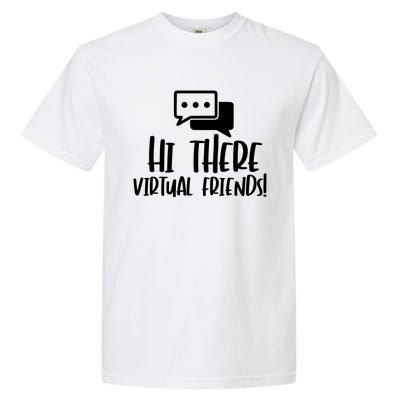 Hi There Virtual Friends Zoom Meeting Garment-Dyed Heavyweight T-Shirt