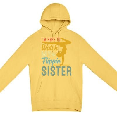 Here To Watch My Flipping Sister Tumbling Gymnast Gymnastics Cool Gift Premium Pullover Hoodie