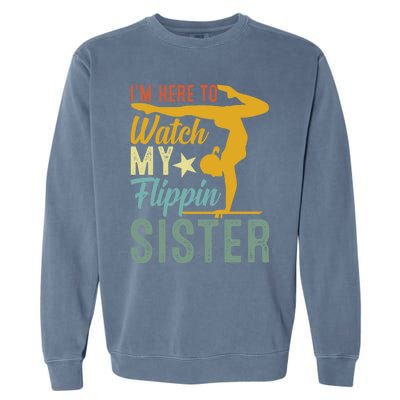 Here To Watch My Flipping Sister Tumbling Gymnast Gymnastics Cool Gift Garment-Dyed Sweatshirt