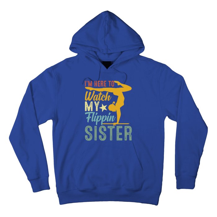 Here To Watch My Flipping Sister Tumbling Gymnast Gymnastics Cool Gift Hoodie