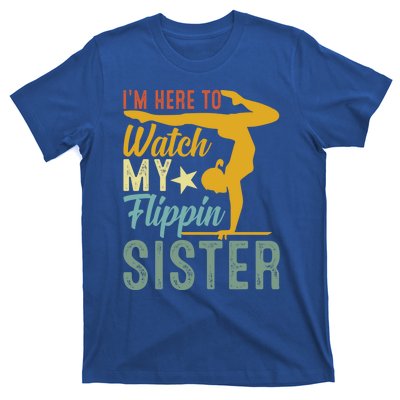 Here To Watch My Flipping Sister Tumbling Gymnast Gymnastics Cool Gift T-Shirt