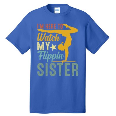 Here To Watch My Flipping Sister Tumbling Gymnast Gymnastics Cool Gift Tall T-Shirt