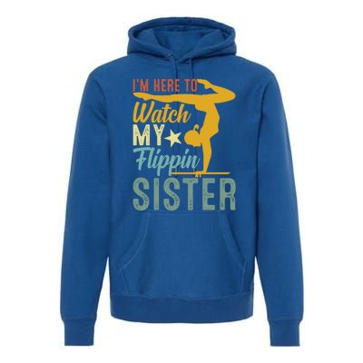 Here To Watch My Flipping Sister Tumbling Gymnast Gymnastics Cool Gift Premium Hoodie