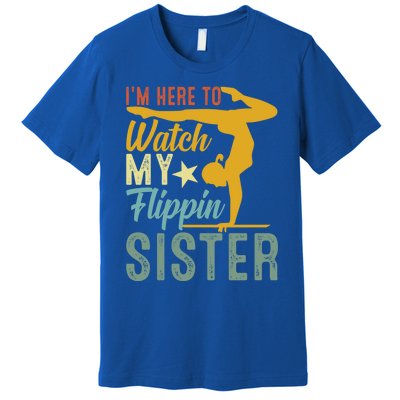 Here To Watch My Flipping Sister Tumbling Gymnast Gymnastics Cool Gift Premium T-Shirt