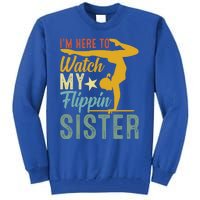 Here To Watch My Flipping Sister Tumbling Gymnast Gymnastics Cool Gift Tall Sweatshirt