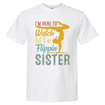 Here To Watch My Flipping Sister Tumbling Gymnast Gymnastics Cool Gift Garment-Dyed Heavyweight T-Shirt