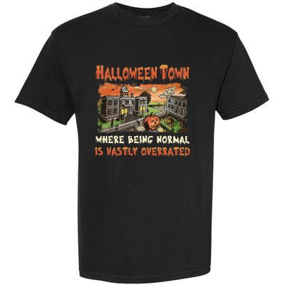 Halloween T.O.W.N Where Being Normal Is Vastly Overrated Garment-Dyed Heavyweight T-Shirt