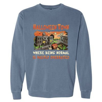 Halloween T.O.W.N Where Being Normal Is Vastly Overrated Garment-Dyed Sweatshirt