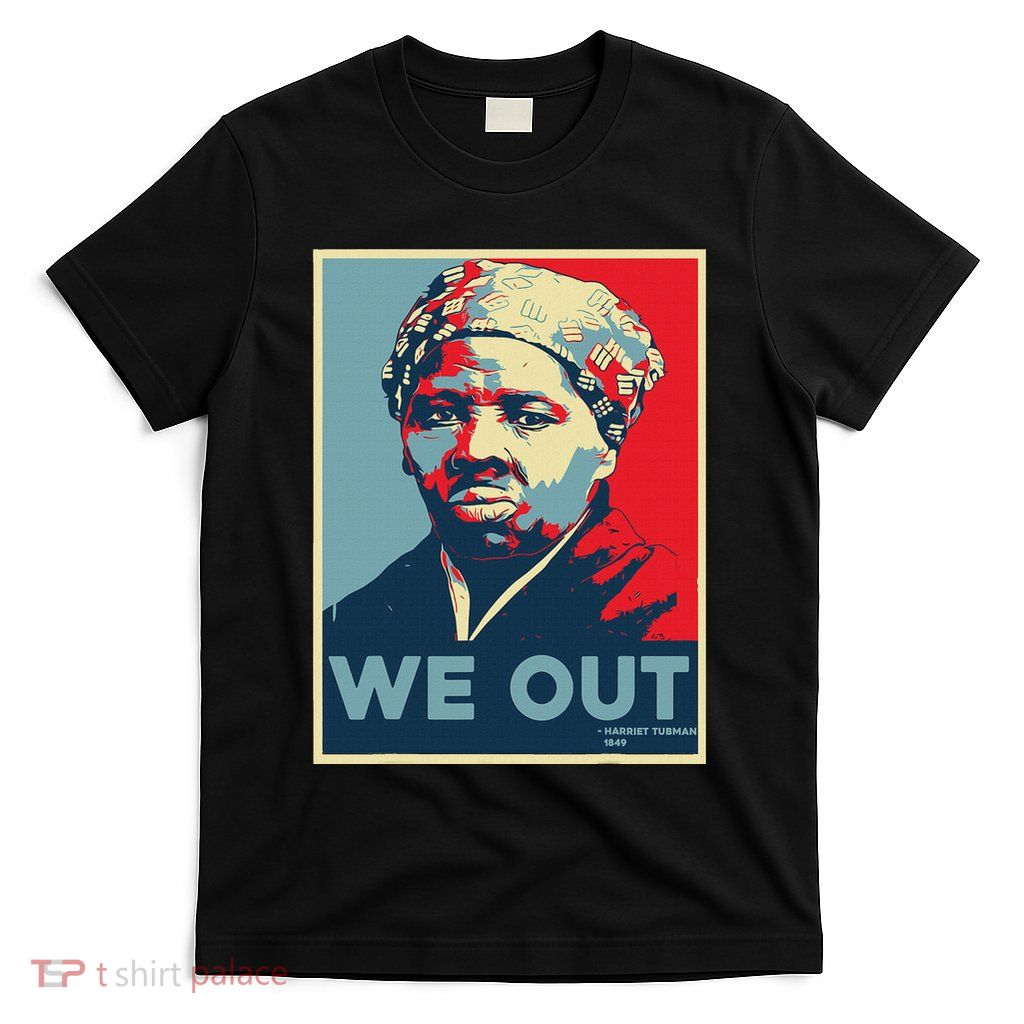 Harriet Tubman We Out Civil Rights Harriet Tubman Equality T-Shirt