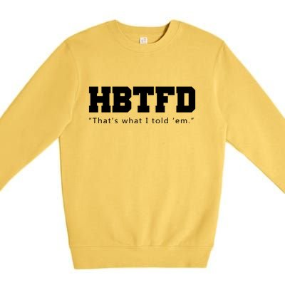 HBTFD That's What I Told Em Premium Crewneck Sweatshirt