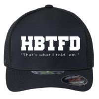 HBTFD That's What I Told Em Flexfit Unipanel Trucker Cap