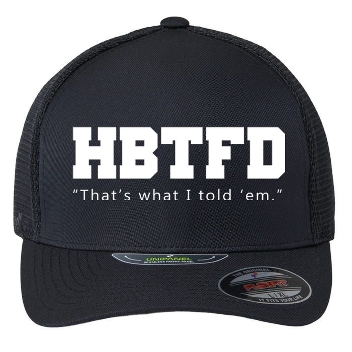 HBTFD That's What I Told Em Flexfit Unipanel Trucker Cap