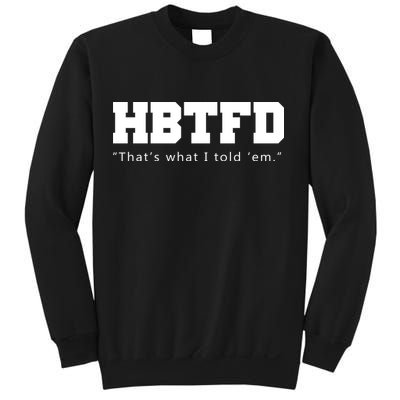 HBTFD That's What I Told Em Sweatshirt