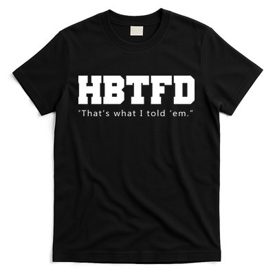 HBTFD That's What I Told Em T-Shirt