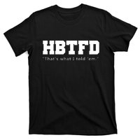 HBTFD That's What I Told Em T-Shirt