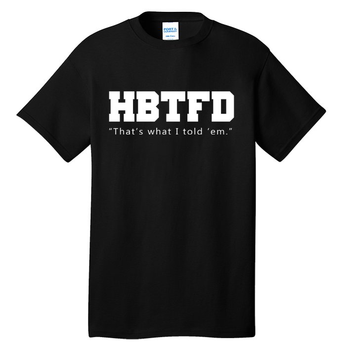 HBTFD That's What I Told Em Tall T-Shirt