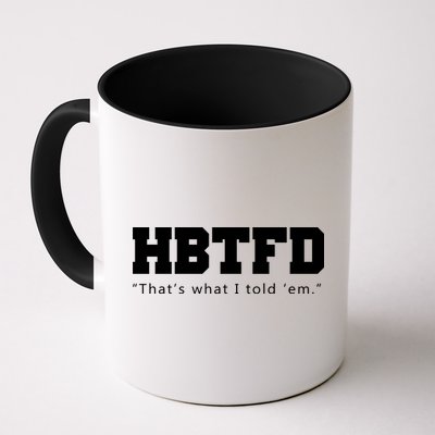 HBTFD That's What I Told Em Mug