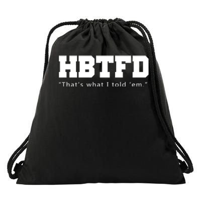 HBTFD That's What I Told Em Drawstring Bag