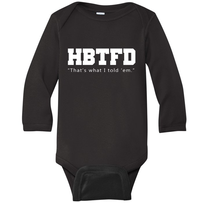 HBTFD That's What I Told Em Baby Long Sleeve Bodysuit