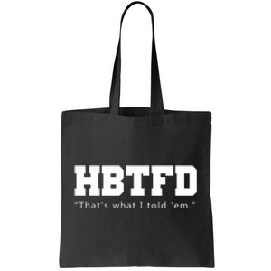 HBTFD That's What I Told Em Tote Bag