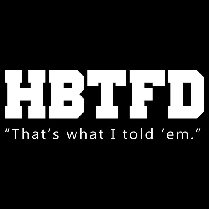 HBTFD That's What I Told Em Bag
