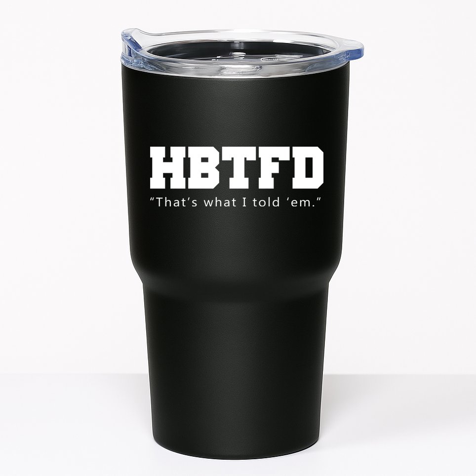 HBTFD That's What I Told Em Tumbler