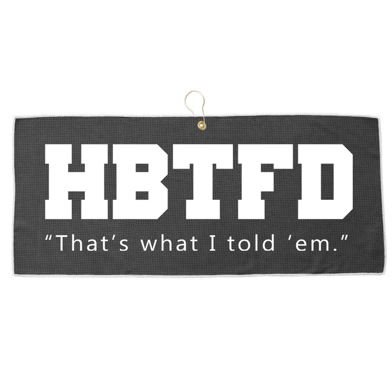 HBTFD That's What I Told Em Large Microfiber Waffle Golf Towel