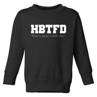 HBTFD That's What I Told Em Toddler Sweatshirt