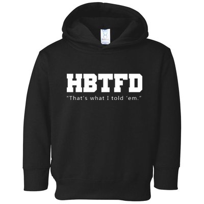 HBTFD That's What I Told Em Toddler Hoodie