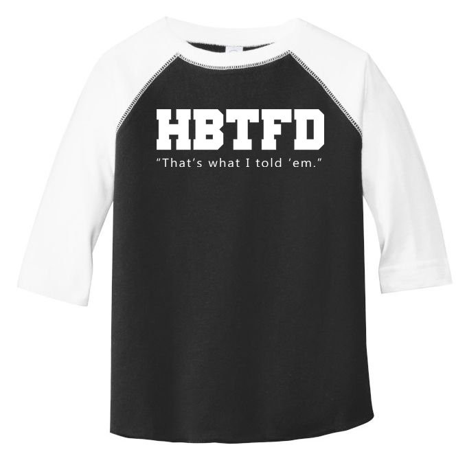 HBTFD That's What I Told Em Toddler Fine Jersey T-Shirt
