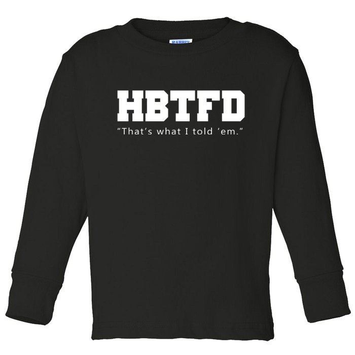 HBTFD That's What I Told Em Toddler Long Sleeve Shirt