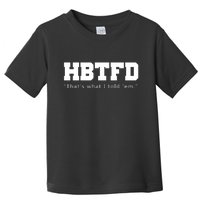 HBTFD That's What I Told Em Toddler T-Shirt