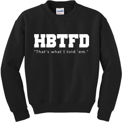 HBTFD That's What I Told Em Kids Sweatshirt