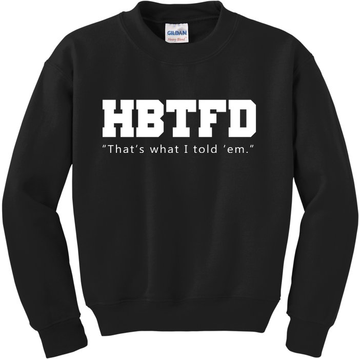 HBTFD That's What I Told Em Kids Sweatshirt