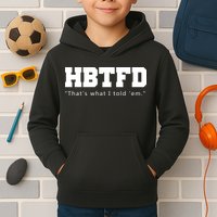 HBTFD That's What I Told Em Kids Hoodie