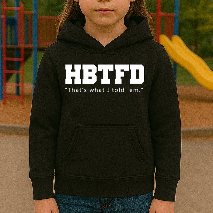 HBTFD That's What I Told Em Kids Hoodie