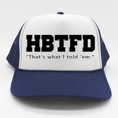 HBTFD That's What I Told Em Trucker Hat