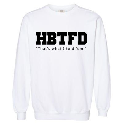 HBTFD That's What I Told Em Garment-Dyed Sweatshirt