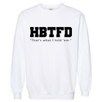 HBTFD That's What I Told Em Garment-Dyed Sweatshirt