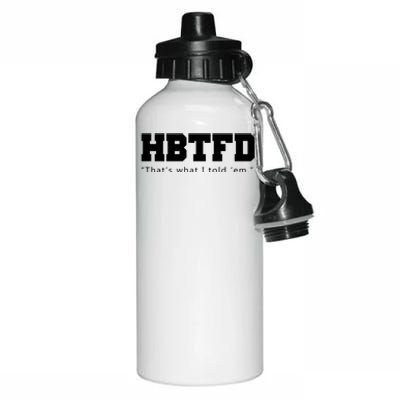 HBTFD That's What I Told Em Aluminum Water Bottle